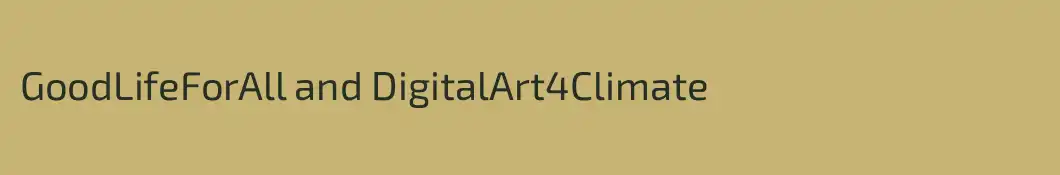 GoodLifeForAll and DigitalArt4Climate